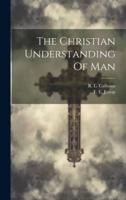 The Christian Understanding Of Man