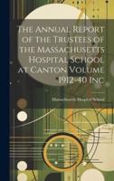 The Annual Report of the Trustees of the Massachusetts Hospital School at Canton Volume 1912-40 Inc