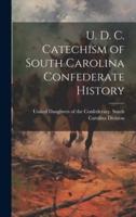 U. D. C. Catechism of South Carolina Confederate History