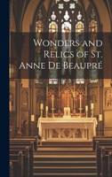Wonders and Relics of St. Anne De Beaupré [Microform]