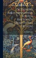 De Dionysii Halicarnassensis Scriptis Rhetoricis Quaestiones Criticae