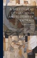A Brief Display of the Origin and History of Ordeals
