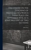 Discussion On the Teaching of Mathematics Which Took Place On September 14Th, at a Joint Meeting of Two Sections