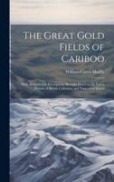 The Great Gold Fields of Cariboo