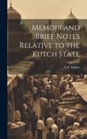 Memoir and Brief Notes Relative to the Kutch State