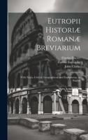 Eutropii Historiæ Romanæ Breviarium
