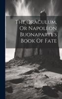The Oraculum, Or Napoleon Buonaparte's Book Of Fate
