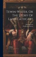 Tewin-Water, Or The Story Of Lady Cathcart