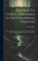 The Way To Christ, Described In The Following Treatises