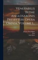 Venerabilis Bedae Anglosaxonis Presbyteri Opera Omnia, Volume 1...