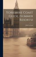 Yorkshire Coast Guide. (Summer Resorts)