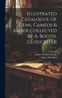 Illustrated Catalogue Of Gems, Cameos & Amber Collected By A. Booth, Gloucester