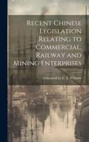 Recent Chinese Legislation Relating to Commercial, Railway and Mining Enterprises