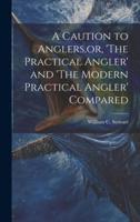 A Caution to Anglers, or, 'The Practical Angler' and 'The Modern Practical Angler' Compared