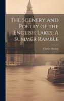 The Scenery and Poetry of the English Lakes, A Summer Ramble