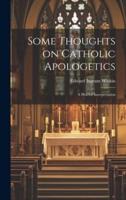 Some Thoughts on Catholic Apologetics