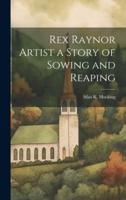 Rex Raynor Artist a Story of Sowing and Reaping