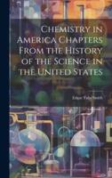 Chemistry in America Chapters From the History of the Science in the United States