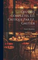 Oeuvres Complètes. Éd. Critique Par F.F. Gautier