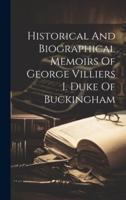 Historical And Biographical Memoirs Of George Villiers I. Duke Of Buckingham