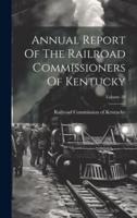 Annual Report Of The Railroad Commissioners Of Kentucky; Volume 28