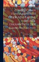 Zymotechnia Fundamentalis Oder Allgemeine Grund-Erkänntniß Der Gährungs-Kunst