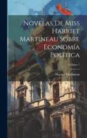 Novelas De Miss Harriet Martineau Sobre Economía Política; Volume 1