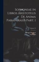 Sophoniae in Libros Aristotelis De Anima Paraphrasis Part. 1; Volume 23