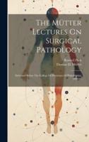 The Mütter Lectures On Surgical Pathology