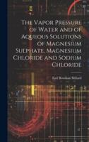 The Vapor Pressure of Water and of Aqueous Solutions of Magnesium Sulphate, Magnesium Chloride and Sodium Chloride