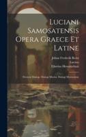 Luciani Samosatensis Opera Graece Et Latine