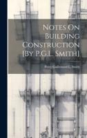 Notes On Building Construction [By P.G.L. Smith]