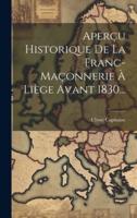 Aperçu Historique De La Franc-Maçonnerie À Liège Avant 1830...