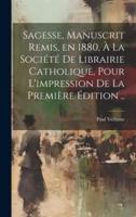 Sagesse, Manuscrit Remis, En 1880, À La Société De Librairie Catholique, Pour L'impression De La Première Édition ..