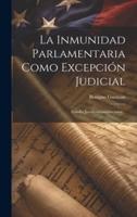 La Inmunidad Parlamentaria Como Excepción Judicial