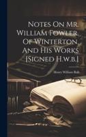 Notes On Mr. William Fowler, Of Winterton, And His Works [Signed H.w.b.]