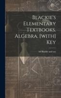 Blackie's Elementary Textbooks. Algebra. [With] Key