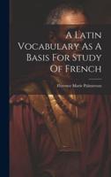 A Latin Vocabulary As A Basis For Study Of French