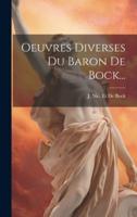Oeuvres Diverses Du Baron De Bock...