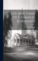 Life And Times Of S. Charles Borromeo
