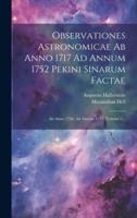 Observationes Astronomicae Ab Anno 1717 Ad Annum 1752 Pekini Sinarum Factae