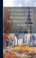 The Confession of Faith, With References to the Proofs From Scripture [Microform]