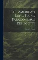 The American Lung Fluke, Paragonimus Kellicotti