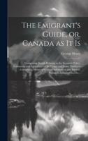 The Emigrant's Guide, or, Canada as It Is [Microform]