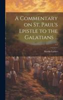 A Commentary on St. Paul's Epistle to the Galatians ...; V.1