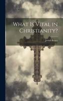What Is Vital in Christianity?