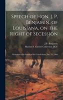 Speech of Hon. J. P. Benjamin, of Louisiana, on the Right of Secession