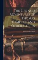 The Life and Adventures of Thomas Titmouse and Other Stories