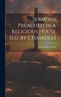 Sermons Preached in a Religious House [Ed. By J. Haskoll]