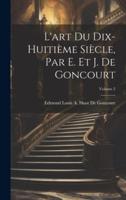 L'art Du Dix-Huitième Siècle, Par E. Et J. De Goncourt; Volume 2